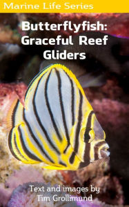 Title: Butterflyfish: Graceful Reef Gliders, Author: Tim Grollimund