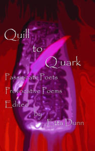 Title: Quill to Quark: Passionate Poets Provocative Poems, Author: Etta Dunn