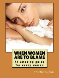 Title: When Women Are To Blame, Author: Anietie Akpan