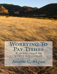 Title: Worrying To Pay Tithes, Author: Anietie Akpan