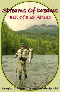 Title: Streams of Dreams - Best of Bush Alaska, Author: Douglas C. Myers