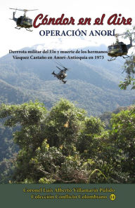 Title: Cóndor el Aire-Operación Anorí, Author: Luis Alberto Villamarin Pulido