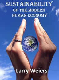 Title: Sustainability Of The Modern Human Economy, Author: Larry Weiers