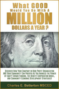 Title: What Good Would You Do With A Million Dollars A Year?, Author: Charles Betterton