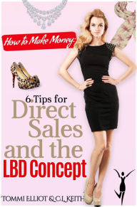 Title: How to Make Money: 6 Tips for Direct Sales and the LBD Concept, Author: Barry West