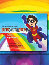 Title: The Adventures of SuperCaptainBraveMan, Book 2: A Spectrum of Love, Author: Jennifer Norman