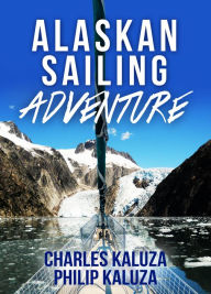 Title: Alaskan Sailing Adventure, Author: Charles Kaluza