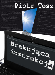 Title: Brakujaca instrukcja, Author: Piotr Tosz