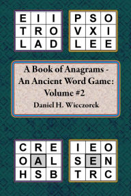 Title: A Book of Anagrams: An Ancient Word Game: Volume 2, Author: Daniel H. Wieczorek