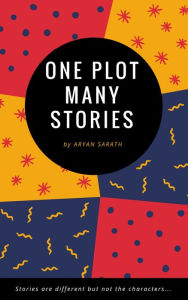 Title: One Plot Many Stories: Version 1.0, Author: Aryan Sarath