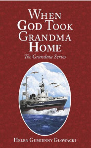 Title: When God Took Grandma Home, Author: Helen Guimenny Glowacki