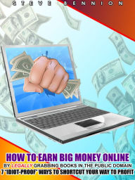 Title: How to Earn BIG Money Online by Legally Grabbing Books in the Public Domain: 7 