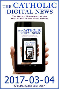 Title: The Catholic Digital News 2017-03-04 (Special Issue: Lent 2017), Author: The Catholic Digital News