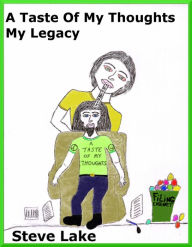 Title: A Taste Of My Thoughts My Legacy, Author: Steve Lake