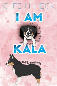 Title: I Am Kala, Author: Cheri Feih-Heck