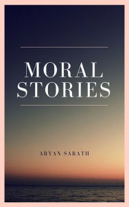 Title: Moral Stories, Author: Aryan Sarath