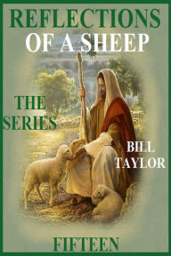 Title: Reflections Of A Sheep: The Series - Book Fifteen, Author: Bill Taylor