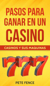 Title: Pasos Para Ganar En Un Casino, Author: Pete Fence