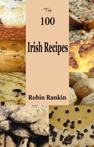 Title: Top 100 Irish Recipes, Author: Robin Rankin