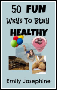 Title: 50 Fun Ways To Stay Healthy, Author: Emily Josephine