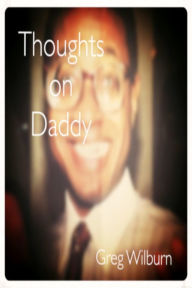 Title: Thoughts on Daddy, Author: Greg Nilchavee