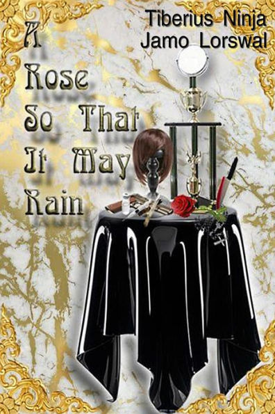 A Rose So That It May Rain