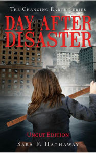 Title: Day After Disaster, The Changing Earth Series, Uncut Edition, Author: Sara F. Hathaway