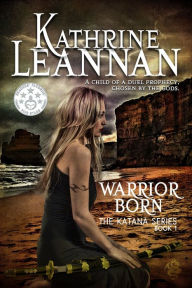 Title: Warrior Born: Book 1 of the Katana Series, Author: Kathrine Leannan