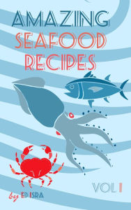 Title: Amazing Seafood Recipes Vol 1, Author: Paco Ventura