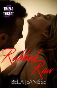 Title: Rubbed Raw: Triple Threat Book 5, Author: Bella Jeanisse
