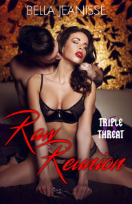 Title: Raw Reunion: Triple Threat Book 6, Author: Bella Jeanisse