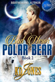 Title: Bad News Polar Bear, Author: KD Jones