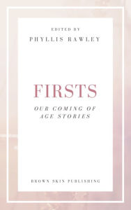 Title: Firsts, Our Coming of Age Stories, Author: Phyllis Serene Rawley