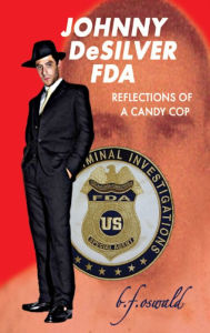 Title: Johnny De Silver FDA: Reflections of a Candy Cop, Author: BF Oswald