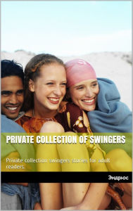 Title: Private Collection Of Swingers, Author: 