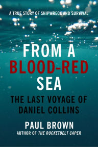 Title: From A Blood-Red Sea: The Last Voyage of Daniel Collins, Author: Paul Brown