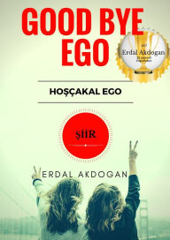 Title: Good Bye Ego, Author: Erdal Akdogan