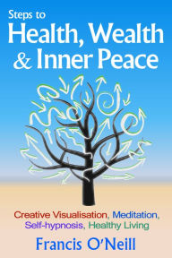 Title: Steps To Health, Wealth & Inner Peace, Author: Francis O'Neill