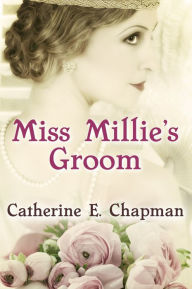 Title: Miss Millie's Groom, Author: Catherine E. Chapman