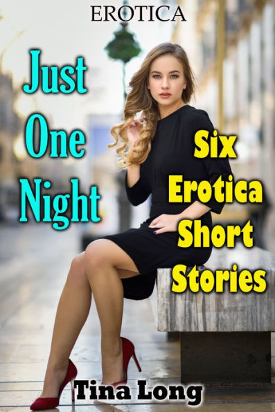 Erotica Just One Night Six Erotica Short Stories By Tina Long Ebook Barnes And Noble®