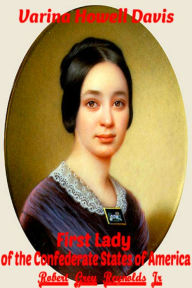 Title: Varina Howell Davis First Lady of the Confederate States of America, Author: Robert Grey Reynolds Jr