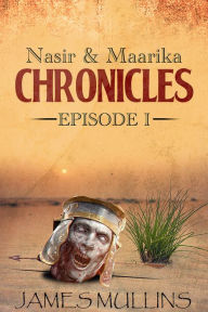 Title: Nasir and Maarika Chronicles Episode I, Author: James Mullins