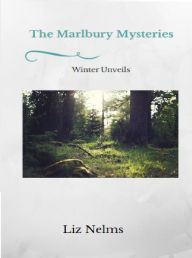 Title: Marlbury Mysteries: Winter Unveils, Author: Liz Nelms