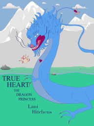 Title: True Heart: The Dragon Princess, Author: Lani Hitchens