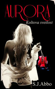 Title: AURORA Koltova svetlost, Author: S.J Abbo