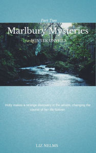 Title: Marlbury Mysteries Winter Unveils: Part Two, Author: Liz Nelms