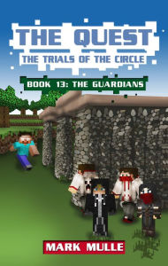 Title: The Quest: The Trials of the Circle, Book 13: The Guardians, Author: Mark Mulle