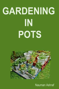 Title: Gardening in Pots, Author: Nauman Ashraf