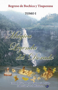 Title: Mágica Leyenda del Dorado-Tomo I, Author: Luis Alberto Villamarin Pulido
