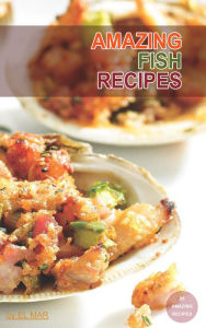 Title: Amazing Fish Recipes, Author: Mark Anthony Casamento